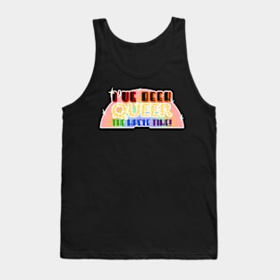 I've been queer the whole time Tank Top
